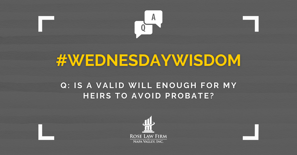 is a valid will enough for my heirs to avoid probate?