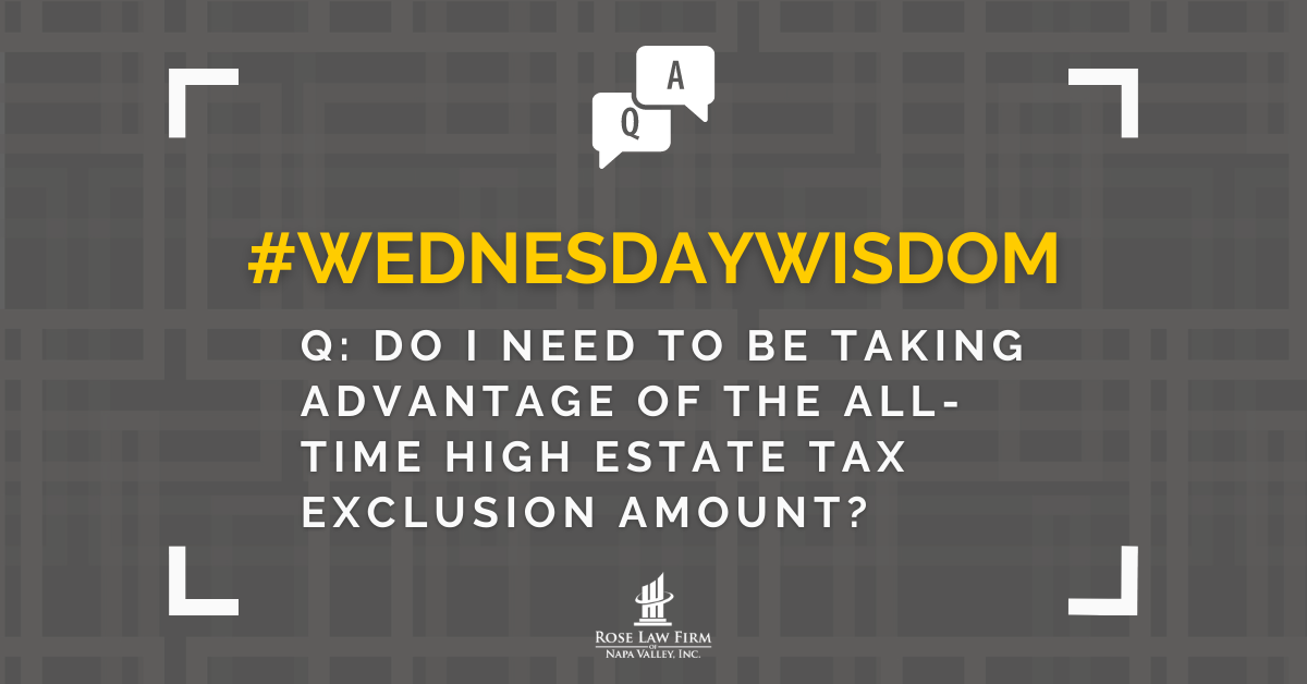 Q: Do I Need to Be Taking Advantage of the All-Time High Estate Tax Exclusion Amount?