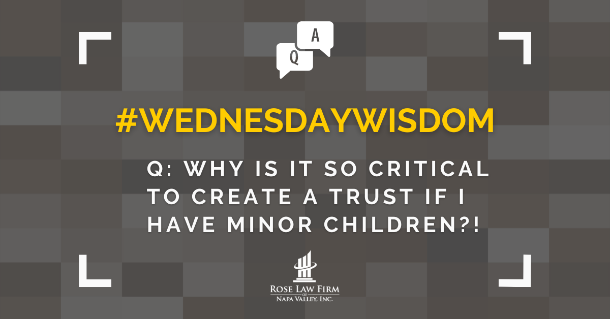 Q: Why is it so critical to create a trust if I have minor children?!