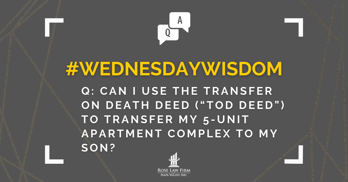Q: Can I use the Transfer on Death Deed “TOD Deed” to transfer my 5-unit apartment complex to my son?